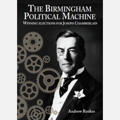 The Birmingham Political Machine: Winning Elections for Joseph Chamberlain